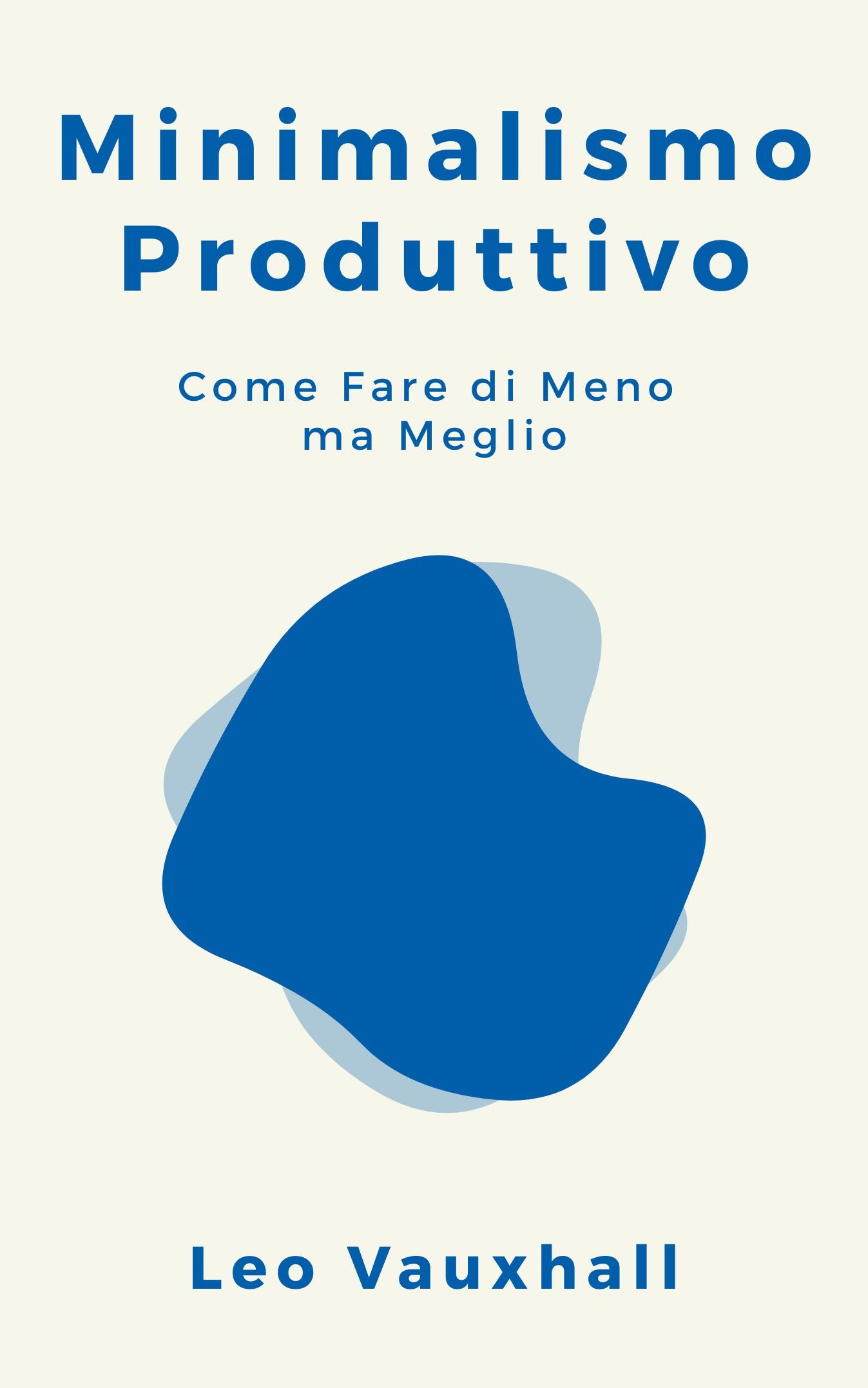 Minimalismo Produttivo: Come Fare di Meno ma Meglio - E-BOOK